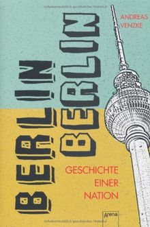 Berlin, Berlin: Geschichten einer Nation