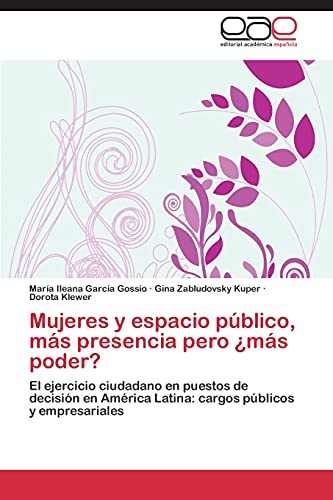 Mujeres y espacio público, más presencia pero ¿más poder?: El ejercicio ciudadano en puestos de decisión en América Latina: cargos públicos y empresariales
