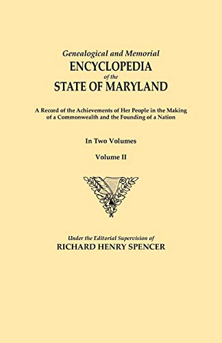 Genealogical and Memorial Encyclopedia of the State of Maryland. A Record of the Achievements of Her People in the Making of a Commonwealth and the Founding of a Nation. In Two Volumes. Volume II