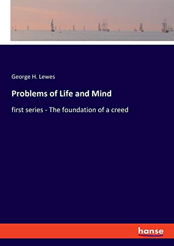 Problems of Life and Mind: first series - The foundation of a creed