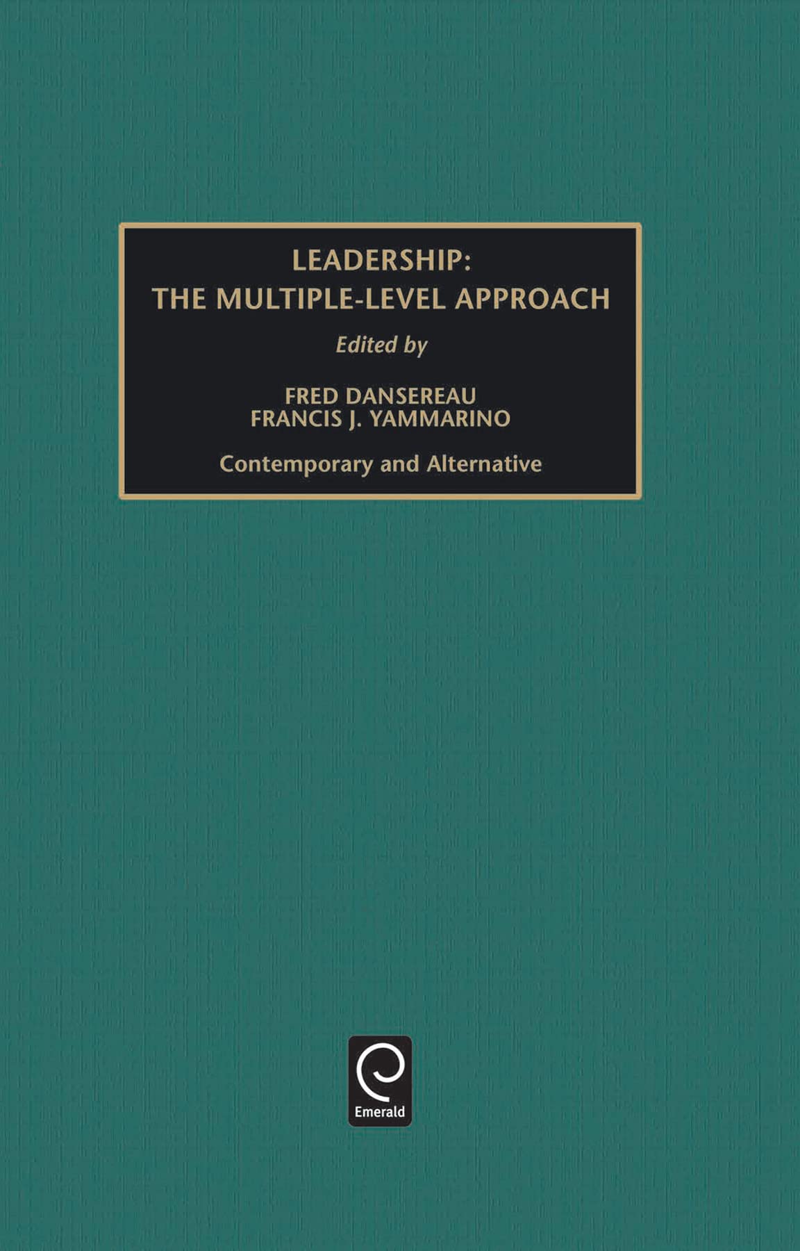 Leadership: The Multiple-Level Approaches : Contemporary and Alternative (Monographs in Organizational Behavior & Industrial Relations)