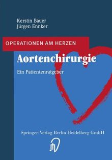 Aortenchirurgie. Ein Patientenratgeber (Operationen am Herzen)