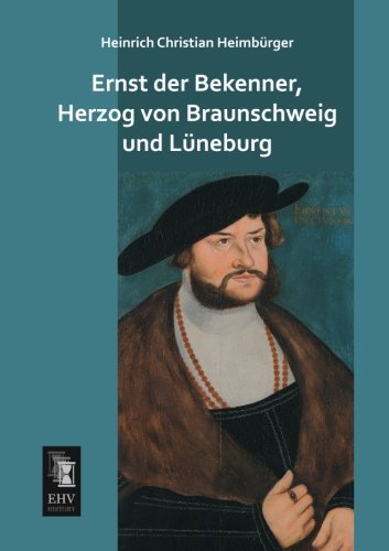 Ernst der Bekenner, Herzog von Braunschweig und Lueneburg