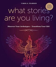 What Stories Are You Living?: Discover Your Archetypes - Transform Your Life!