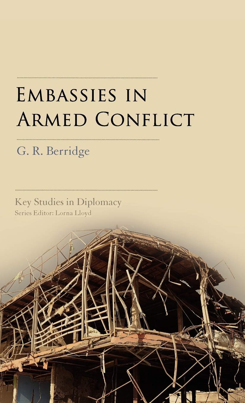 Embassies in Armed Conflict (Key Studies in Diplomacy)