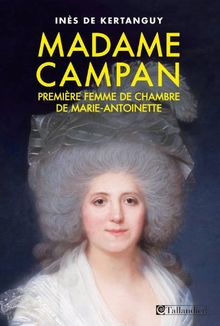 Madame Campan : première femme de chambre de Marie-Antoinette