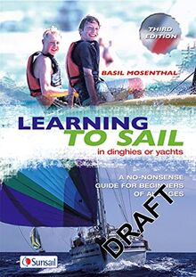 Learning to Sail: In Dinghies or Yachts: A No-Nonsense Guide for Beginners of All Ages