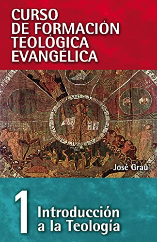 CFT 01 Introducción a la Teología: Introduccion a la Teologia (Curso de formación teológica evangélica/ Spiritual Formation in Evangelical Theological Education, Band 1)