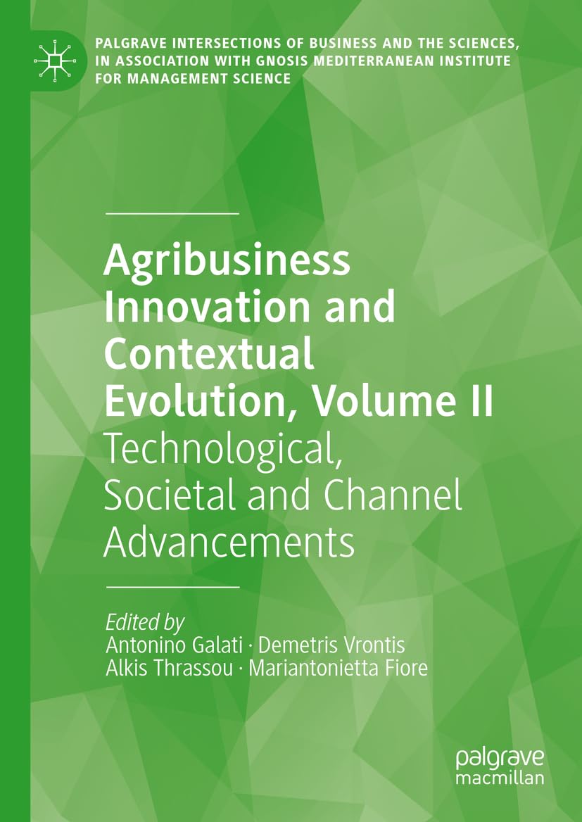 Agribusiness Innovation and Contextual Evolution, Volume II: Technological, Societal and Channel Advancements (Palgrave Intersections of Business and ... Institute for Management Science, Band 2)