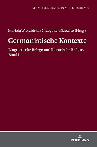 Germanistische Kontexte: Linguistische Belege und literarische Reflexe. Band I (Sprachkontraste in Mitteleuropa: Studien zur kontrastiven und angewandten Linguistik, Band 6)