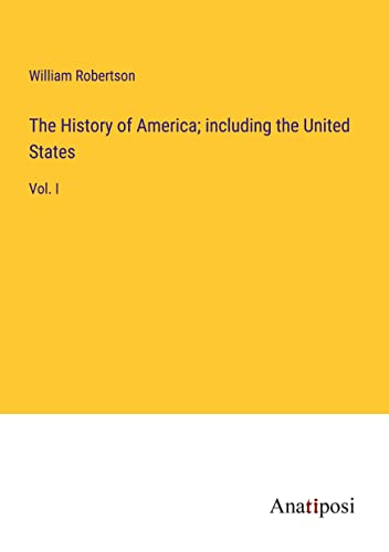 The History of America; including the United States: Vol. I