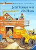 Jetzt bauen wir ein Haus