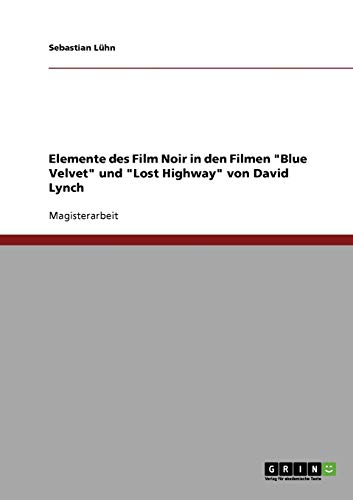Elemente des Film Noir in den Filmen Blue Velvet und Lost Highway von David Lynch
