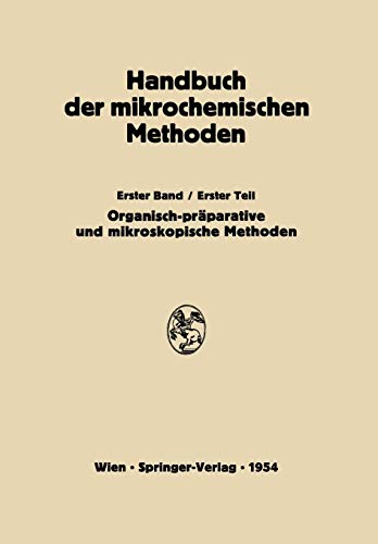 Präparative Mikromethoden in der Organischen Chemie: Mikroskopische Methoden (Handbuch der Mikrochemischen Methoden, 1/1)