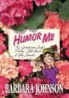 Humor Me: The Geranium Lady's Funny Little Book of Laughs