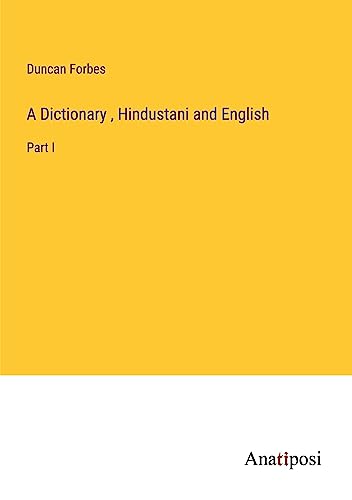A Dictionary , Hindustani and English: Part I