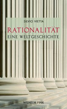 Rationalität - Eine Weltgeschichte. Europäische Kulturgeschichte und Globalisierung