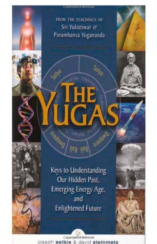 Joseph Selbie The Yugas, Keys To Understanding Our Hidden Past, Emerging Present And Future Enlightenment
