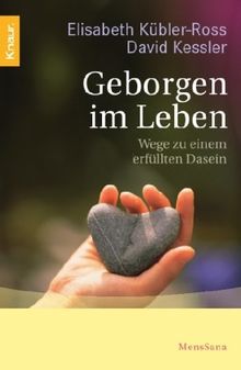 Geborgen im Leben: Wege zu einem erfüllten Dasein