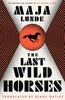 The Last Wild Horses: Maja Lunde