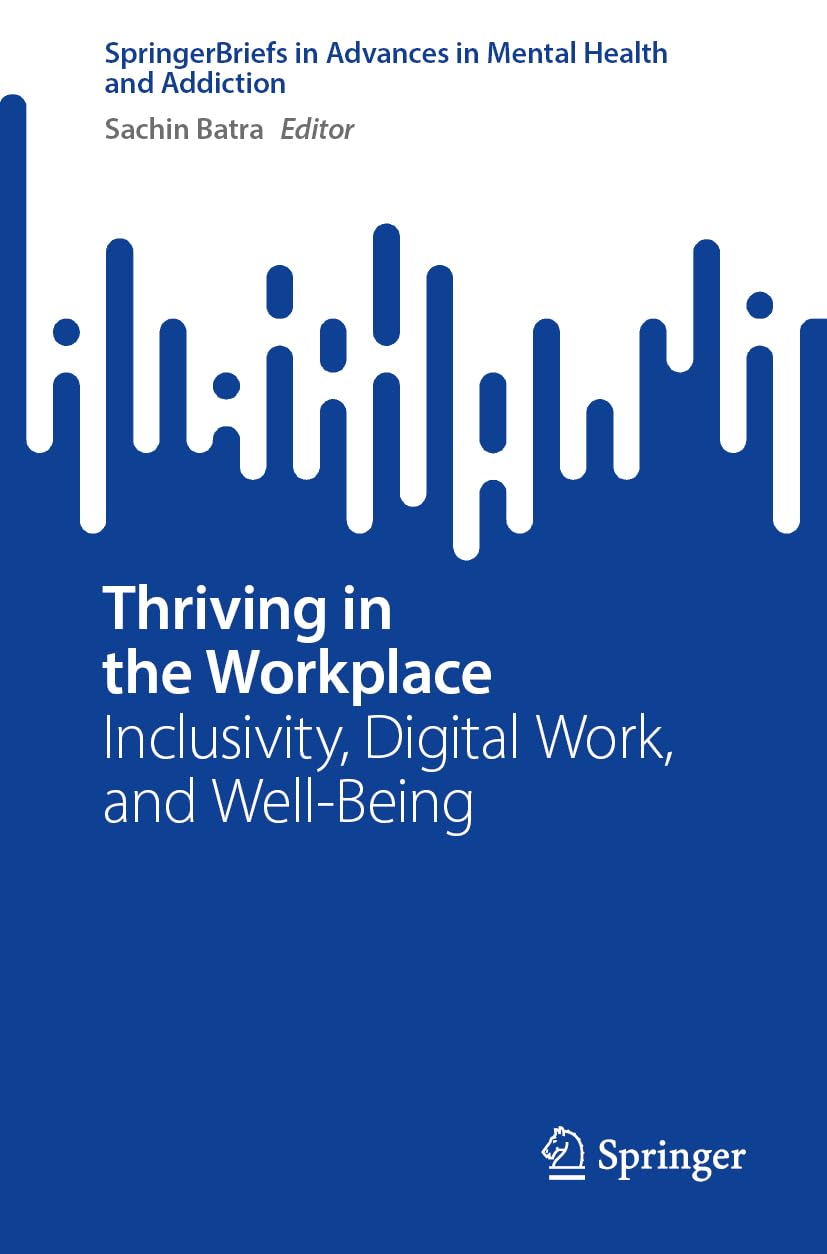 Thriving in the Workplace: Inclusivity, Digital Work, and Well-Being (Advances in Mental Health and Addiction)