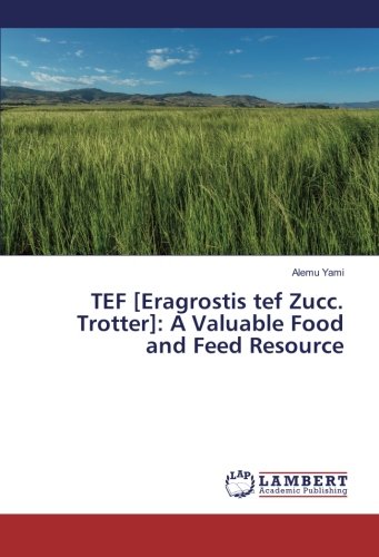 TEF [Eragrostis tef Zucc. Trotter]: A Valuable Food and Feed Resource