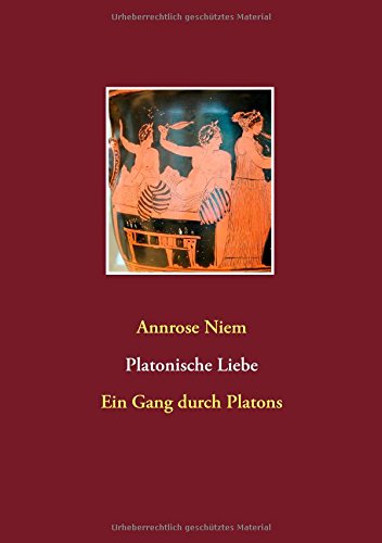 Platonische Liebe: Ein Gang durch Platons Symposion