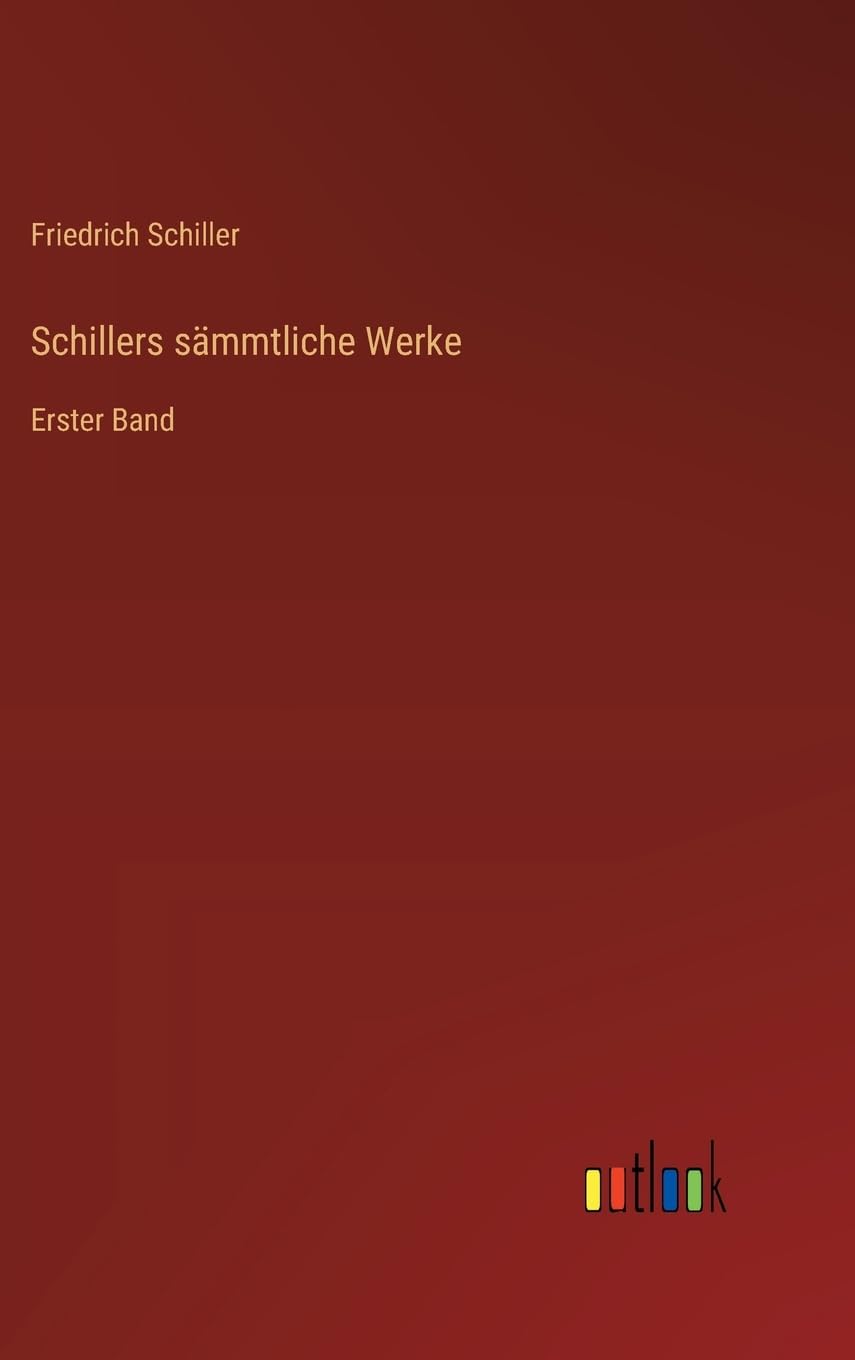 Schillers sämmtliche Werke: Erster Band