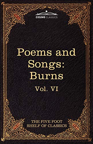 The Poems and Songs of Robert Burns: The Five Foot Shelf of Classics, Vol. VI (in 51 Volumes)