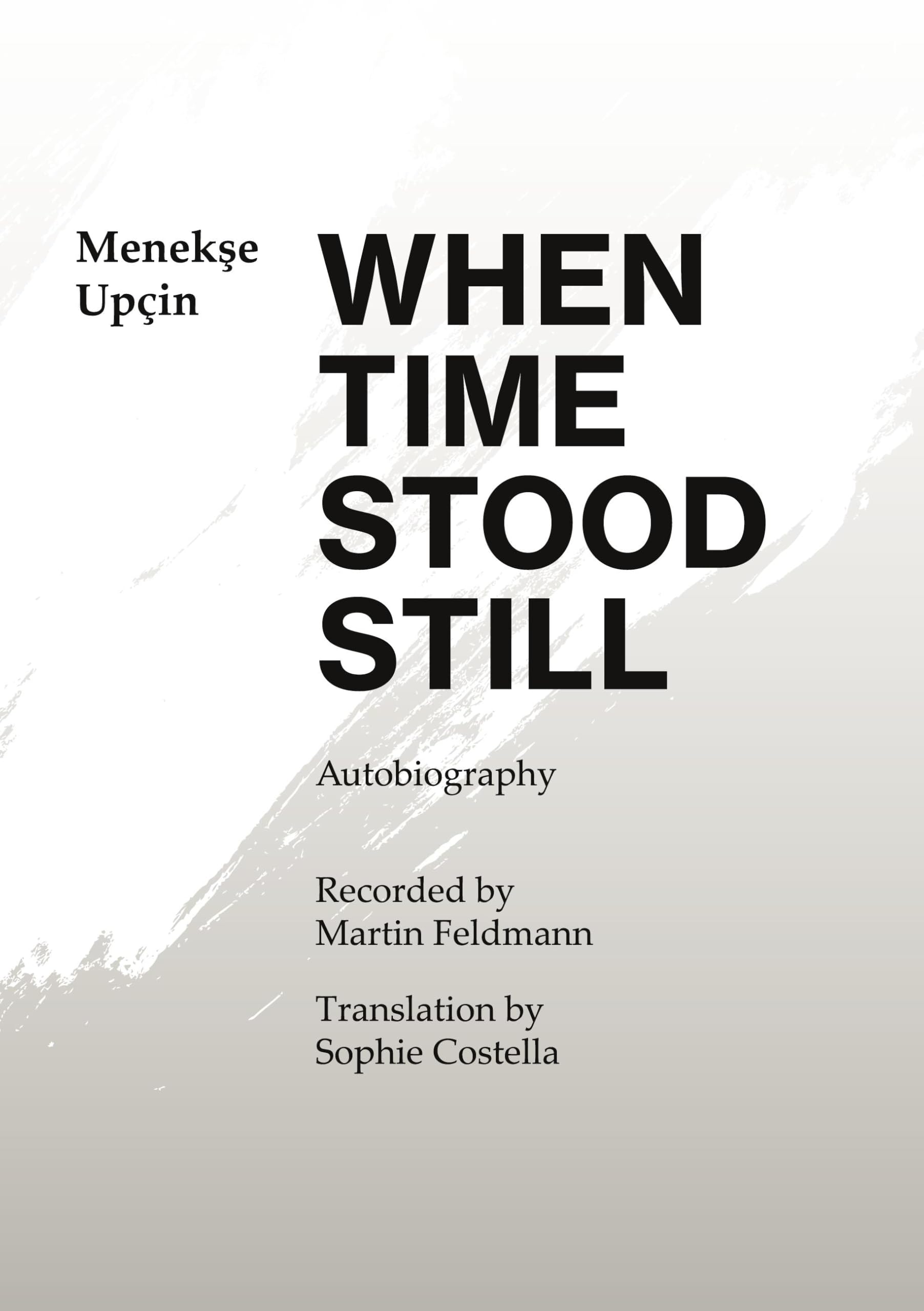 When Time Stood Still: An autobiography by Menekse Upcin - Recorded by Martin Feldmann - Translation by Sophie Costella