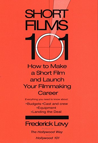 Short Films 101: How to Make a Short for Under $50K-and Launch Your Filmmaking Career