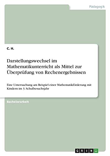 Darstellungswechsel im Mathematikunterricht als Mittel zur Überprüfung von Rechenergebnissen: Eine Untersuchung am Beispiel einer Mathematikförderung mit Kindern im 3. Schulbesuchsjahr