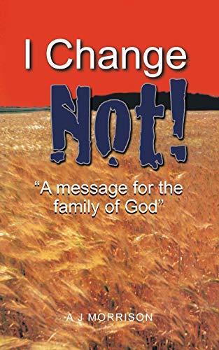 I Change Not: A Message For The Family Of God