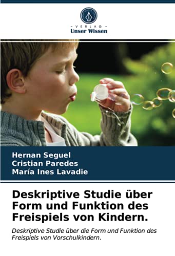 Deskriptive Studie über Form und Funktion des Freispiels von Kindern.: Deskriptive Studie über die Form und Funktion des Freispiels von Vorschulkindern.