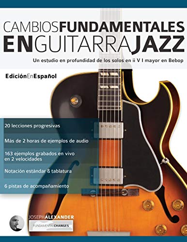 Cambios fundamentales en guitarra jazz: Un estudio en profundidad de los solos en ii V I mayor en Bebop (Guitarra de jazz, Band 2)