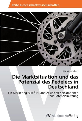Die Marktsituation und das Potenzial des Pedelecs in Deutschland: Ein Marketing Mix für Händler und Verleihstationen zur Potenzialnutzung