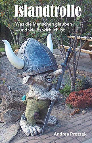 Islandtrolle - Was die Menschen glauben und wie es wirklich ist: Ein Reiseführer für Kinder und Kind-Gebliebene