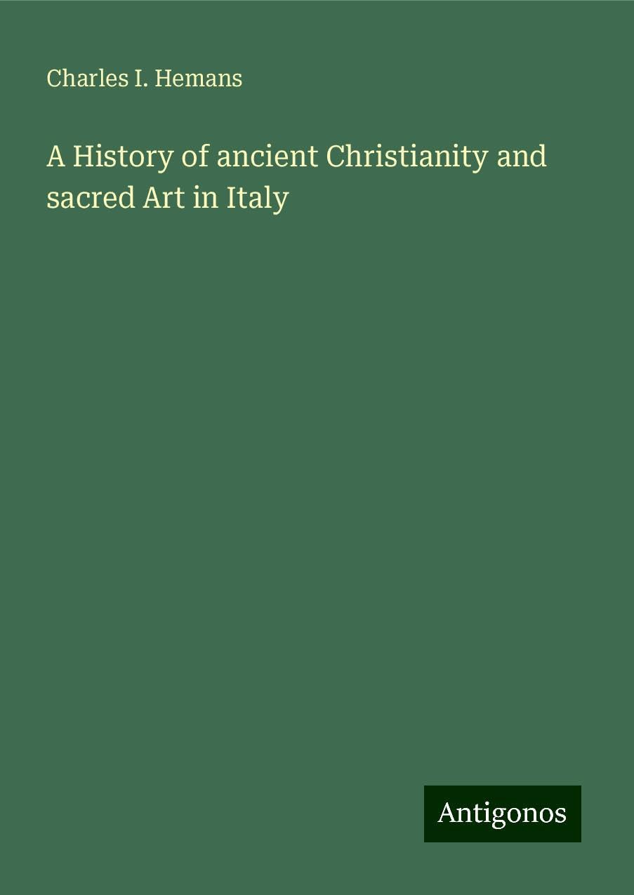 A History of ancient Christianity and sacred Art in Italy