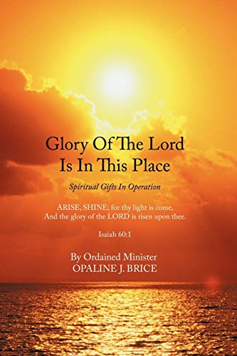 Glory Of The Lord Is In This Place: Spiritual Gifts In Operation