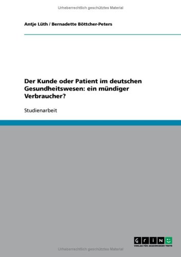 Der Kunde oder Patient im deutschen Gesundheitswesen: ein mündiger Verbraucher?