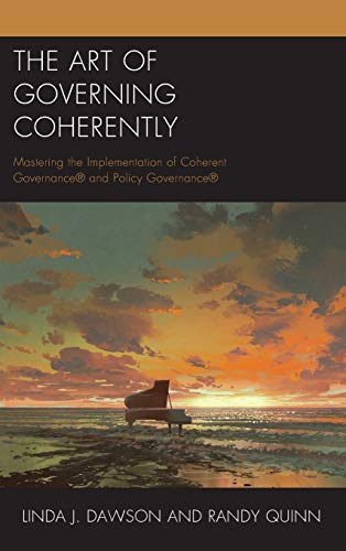 The Art of Governing Coherently: Mastering the Implementation of Coherent Governance® and Policy Governance®