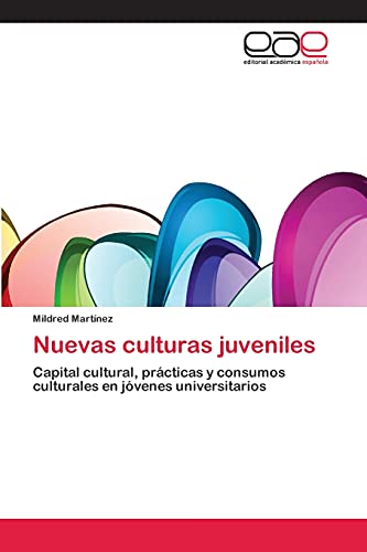 Nuevas culturas juveniles: Capital cultural, prácticas y consumos culturales en jóvenes universitarios