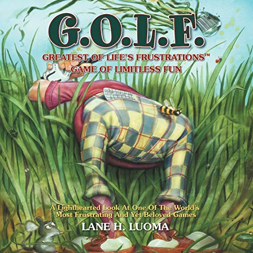 G. O. L. F.: Greatest Of Life's Frustrations Game Of Limitless Fun
