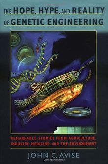 The Hope, Hype, & Reality of Genetic Engineering: Remarkable Stories from Agriculture, Industry, Medicine, and the Environment
