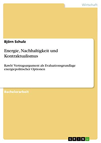 Energie, Nachhaltigkeit und Kontraktualismus: Rawls' Vertragsargument als Evaluationsgrundlage energiepolitischer Optionen