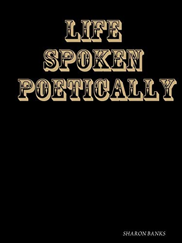 LIFE SPOKEN POETICALLY