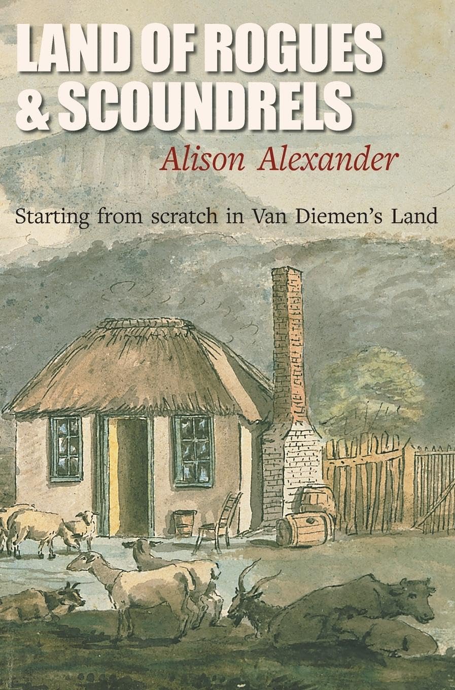 Land of Rogues & Scoundrels: Starting from scratch in Van Diemen's Land