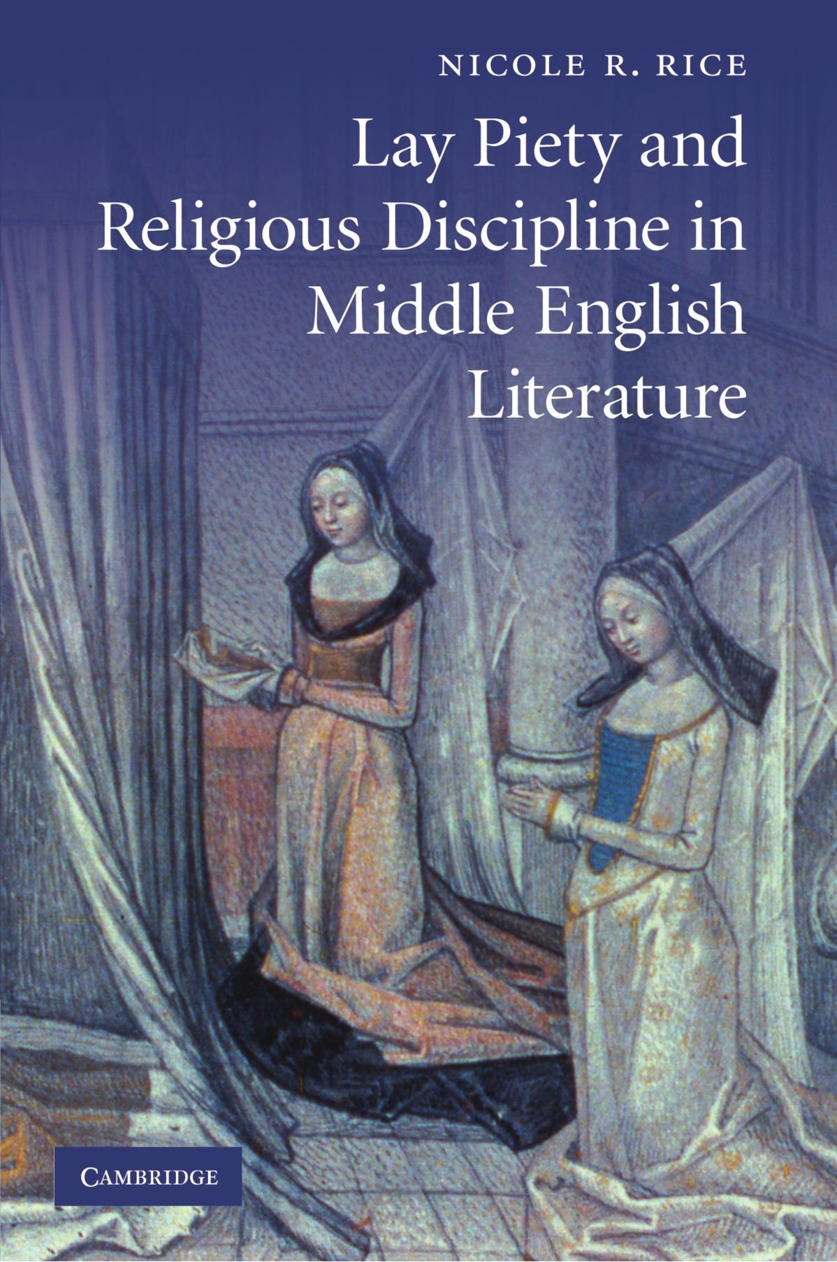 Lay Piety and Religious Discipline in Middle English Literature (Cambridge Studies in Medieval Literature, 73, Band 73)