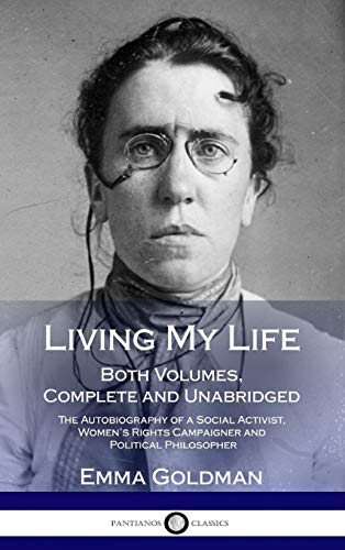 Living My Life: Both Volumes, Complete and Unabridged; The Autobiography of a Social Activist, Women's Rights Campaigner and Political Philosopher (Hardcover)