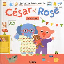 Les petites découvertes de César et Rose. Viens avec nous découvrir la maison